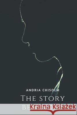 The Story Behind It Andria Chisolm 9781795712545 Independently Published - książka