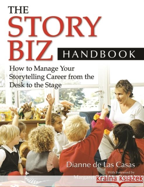 The Story Biz Handbook: How to Manage Your Storytelling Career from the Desk to the Stage de Las Casas, Dianne 9781591587309 Libraries Unlimited - książka