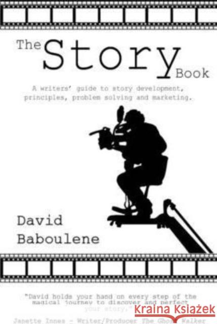 The Story Book: A Writer's Guide to Story Development, Principles, Problem-solving and Marketing David Baboulene 9780955708923 DreamEngine Media Ltd - książka