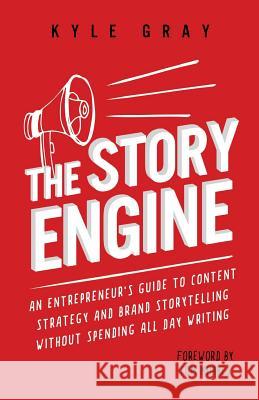 The Story Engine: An entrepreneur's guide to content strategy and brand storytelling without spending all day writing Morkes, Tom 9781546424581 Createspace Independent Publishing Platform - książka