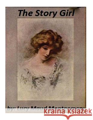 The Story Girl by Lucy Maud Montgomery Lucy Maud Montgomery 9781522888994 Createspace Independent Publishing Platform - książka