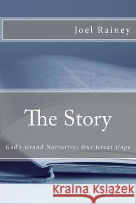 The Story: God's Grand Narrative; Our Great Hope Joel Rainey 9781981854578 Createspace Independent Publishing Platform - książka