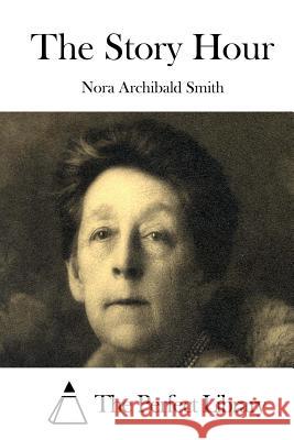 The Story Hour Nora Archibald Smith The Perfect Library 9781514381632 Createspace - książka