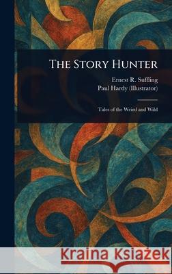The Story Hunter Ernest R. (Ernest Richard) Suffling Paul Hardy 9781025247687 Anson Street Press - książka