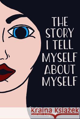 The Story I Tell Myself about Myself Sarah Layden 9780999750124 Sonder Press - książka