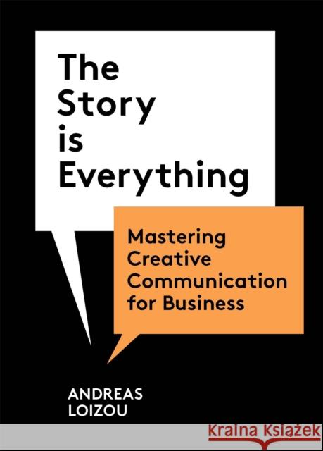 The Story is Everything: Mastering Creative Communication for Business Andreas Loizou 9781913947941 Laurence King Publishing - książka