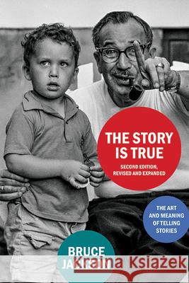 The Story Is True, Second Edition, Revised and Expanded: The Art and Meaning of Telling Stories Bruce Jackson 9781438490366 State University of New York Press - książka