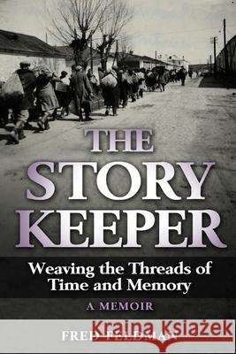 The Story Keeper: Weaving the Threads of Time and Memory, A Memoir Fred Feldman 9789493231030 Amsterdam Publishers - książka