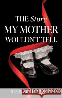 The Story My Mother Wouldn't Tell Barbara Johnson 9781662896286 Xulon Press - książka