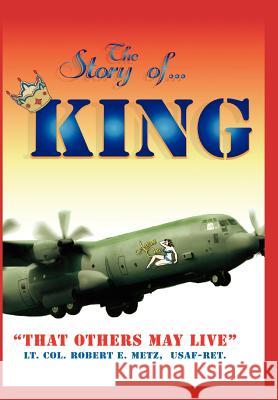 The Story of ... King: That Others May Live Metz, Robert E. 9781425941802 Authorhouse - książka