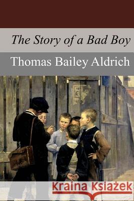 The Story of a Bad Boy Thomas Bailey Aldrich 9781974026029 Createspace Independent Publishing Platform - książka