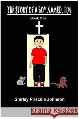 The Story Of A Boy Named Tim - Book One Johnson, Shirley Priscilla 9781441407139 Createspace - książka