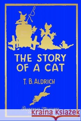 The Story of a Cat Grandma's Treasures, Thomas Bailey Aldrich 9781329713734 Lulu.com - książka