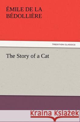 The Story of a Cat Mile De La B Dolli Re, Emile De La Bedolliere 9783847215608 Tredition Classics - książka
