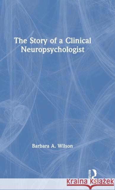 The Story of a Clinical Neuropsychologist Barbara A. Wilson 9780367281199 Routledge - książka