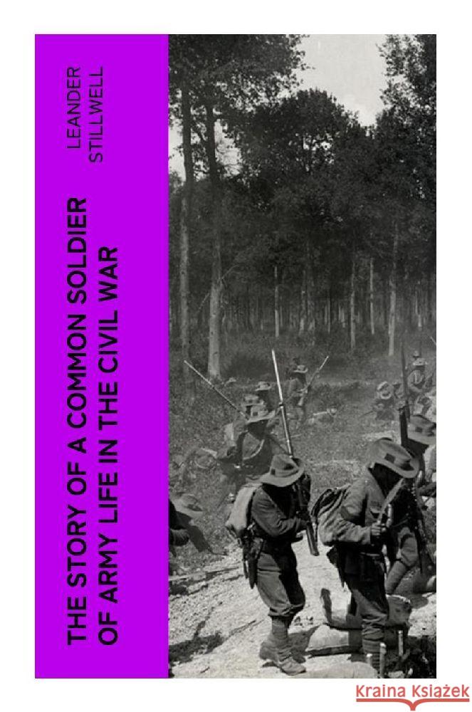 The Story of a Common Soldier of Army Life in the Civil War Stillwell, Leander 9788027383108 e-artnow - książka