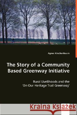 The Story of a Community Based Greenway Initiative Agnes Kirschenbaum 9783836486927 VDM Verlag - książka