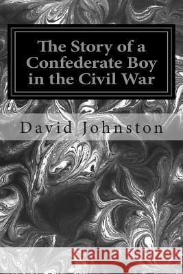 The Story of a Confederate Boy in the Civil War David E. Johnston 9781497340381 Createspace - książka