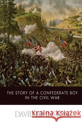 The Story of a Confederate Boy in the Civil War David Johnston 9781499381900 Createspace - książka