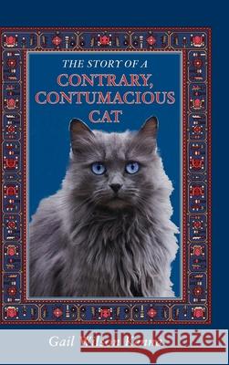 The Story of a Contrary, Contumacious Cat Gail Wilson Kenna A. Cort Sinnes 9781734160215 Crosshill Creek Publications - książka