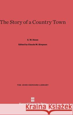 The Story of a Country Town E W Howe 9780674498976 Harvard University Press - książka