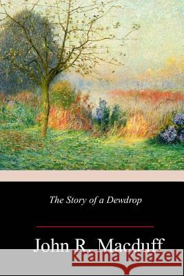 The Story of a Dewdrop John R. Macduff 9781982050177 Createspace Independent Publishing Platform - książka
