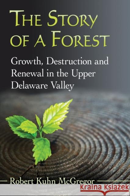 The Story of a Forest: Growth, Destruction and Renewal in the Upper Delaware Valley Robert Kuhn McGregor 9781476665917 McFarland & Company - książka