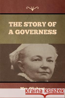 The Story of a Governess Mrs Oliphant 9781636374383 Bibliotech Press - książka