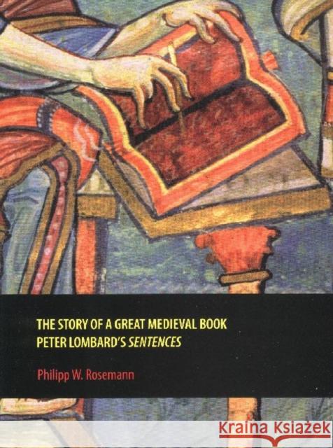 The Story of a Great Medieval Book: Peter Lombard's 'Sentences' Rosemann, Philipp W. 9781551117188 Utp Higher Education - książka