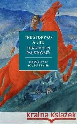 The Story of a Life Konstantin Paustovsky Douglas Smith Douglas Smith 9781681377223 New York Review of Books - książka