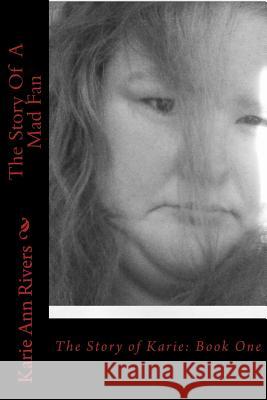 The Story Of A Mad Fan: Book One Rivers, Karie Ann 9781500510060 Createspace - książka