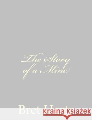 The Story of a Mine Bret Harte 9781484092941 Createspace - książka