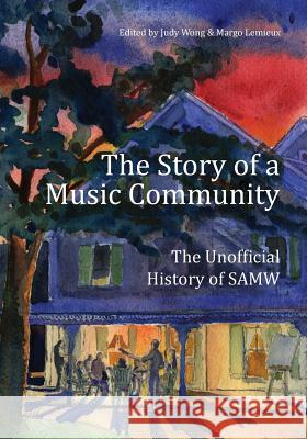 The Story of a Music Community: The Unofficial History of Samw Judy Wong Margo Lemieux 9781505911084 Createspace - książka