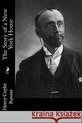 The Story of a New York House Henry Cuyler Bunner 9781543292947 Createspace Independent Publishing Platform - książka