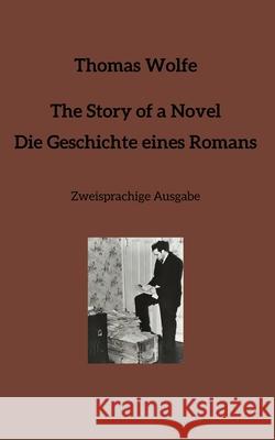 The Story of a Novel * Die Geschichte eines Romans: Zweisprachige Ausgabe Thomas Thornton Thomas Thornton Thomas Wolfe 9783949271021 Thoth Books Berlin - książka