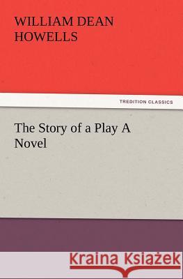 The Story of a Play a Novel William Dean Howells 9783847234517 tredition GmbH - książka