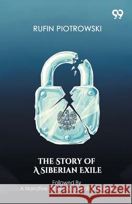 The Story Of A Siberian Exile Followed By A Narrative Of Recent Events In Poland Rufin Piotrowski 9789373403113 Double 9 Books - książka