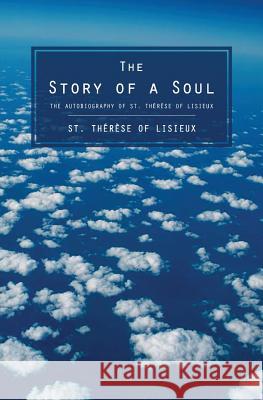 The Story of a Soul: The Autobiography of St. Therese of Lisieux St Therese of Lisieux 9781484846780 Createspace - książka