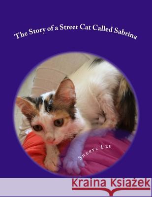 The Story of a Street Cat Called Sabrina Sheryl Lee 9781503036635 Createspace - książka