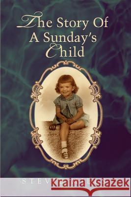 The Story Of A Sunday's Child Stevie Mills 9780595453979 iUniverse - książka