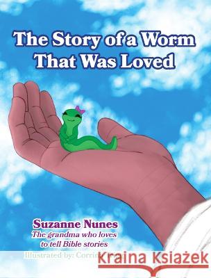 The Story of a Worm That Was Loved Suzanne Nunes 9781949297829 Children of Promise - książka