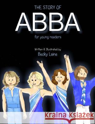 The Story of ABBA for Young Readers Laine, Becky 9781537592305 Createspace Independent Publishing Platform - książka