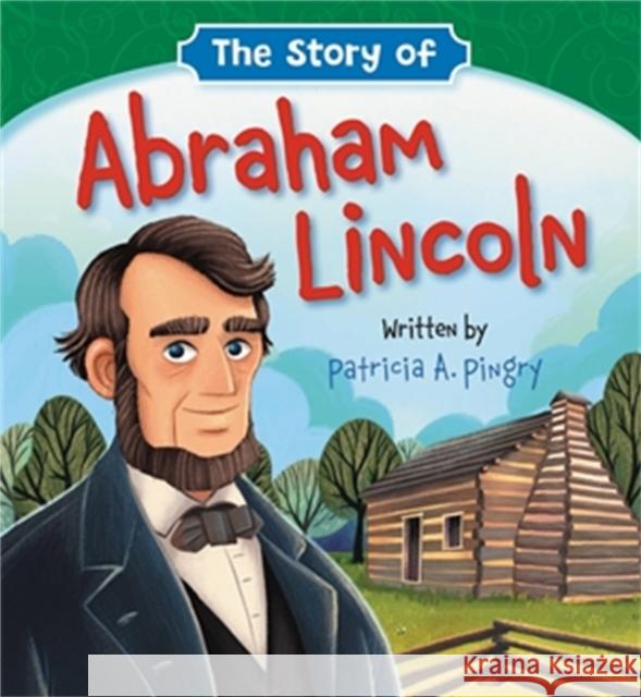 The Story of Abraham Lincoln Patricia A. Pingry Jesus Lopez 9781546013938 Little, Brown & Company - książka