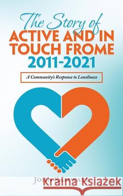 The Story of Active and in Touch Frome 2011-2021: A Community's Response to Loneliness John Samways 9781665593755 Authorhouse UK - książka