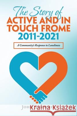 The Story of Active and in Touch Frome 2011-2021: A Community's Response to Loneliness John Samways 9781665593762 Authorhouse UK - książka