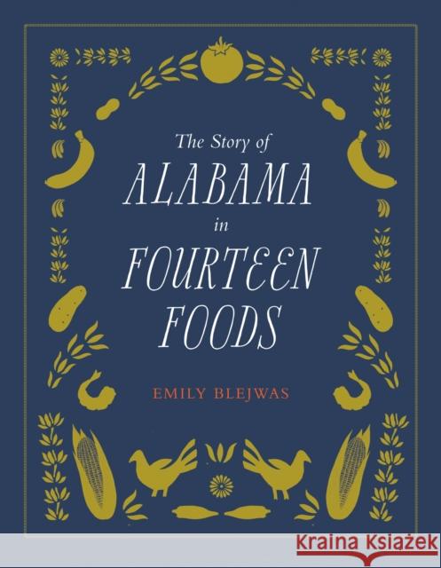 The Story of Alabama in Fourteen Foods Emily Blejwas 9780817320195 University Alabama Press - książka