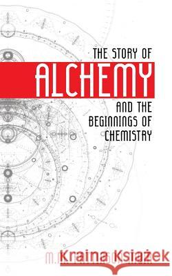 The Story of Alchemy and the Beginnings of Chemistry M. M. Pattison Muir 9781633917095 Westphalia Press - książka