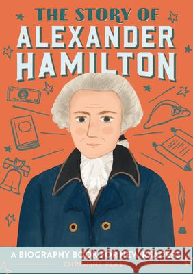 The Story of Alexander Hamilton: A Biography Book for New Readers Christine, Ma Platt 9781646114252 Rockridge Press - książka