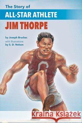 The Story of All-Star Athlete Jim Thorpe Joseph Bruchac S. D. Nelson 9781643790107 Lee & Low Books - książka