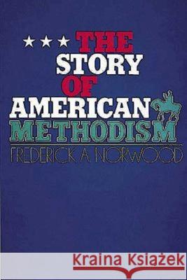The Story of American Methodism Norwood, Frederick A. 9780687396412 Abingdon Press - książka